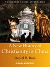 A New History of Christianity in China (eBook): Blackwell Guides to Global Christianity Series, Book 7